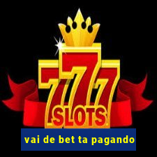 vai de bet ta pagando